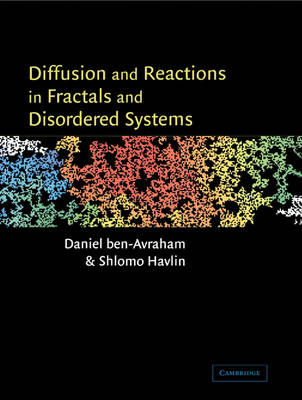 Diffusion and Reactions in Fractals and Disordered Systems - Daniel Ben-Avraham, Shlomo Havlin