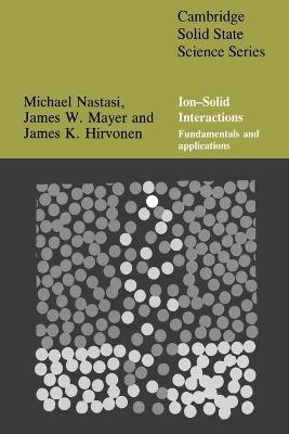 Ion-Solid Interactions - Michael Nastasi, James Mayer, James K. Hirvonen
