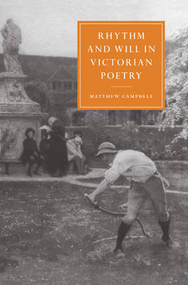 Rhythm and Will in Victorian Poetry - Matthew Campbell