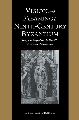 Vision and Meaning in Ninth-Century Byzantium - Leslie Brubaker