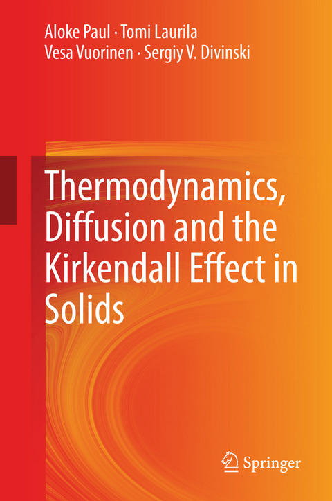 Thermodynamics, Diffusion and the Kirkendall Effect in Solids - Aloke Paul, Tomi Laurila, Vesa Vuorinen, Sergiy V. Divinski