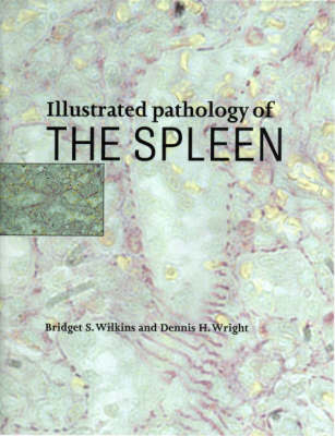 Illustrated Pathology of the Spleen - Bridget S. Wilkins, Dennis H. Wright