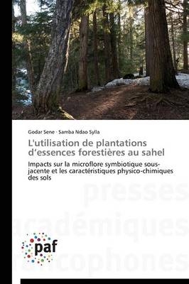 L'utilisation de plantations dÂ¿essences forestiÃ¨res au sahel - Godar Sene, Samba Ndao Sylla