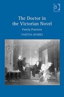 The Doctor in the Victorian Novel -  Tabitha Sparks