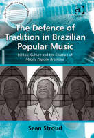 The Defence of Tradition in Brazilian Popular Music -  Sean Stroud