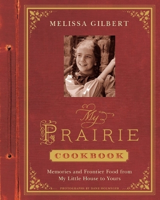 My Prairie Cookbook - Melissa Gilbert