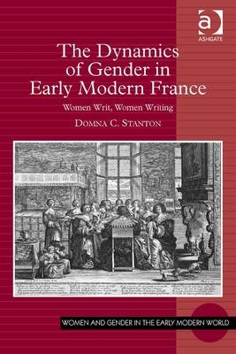 Dynamics of Gender in Early Modern France -  Domna C. Stanton