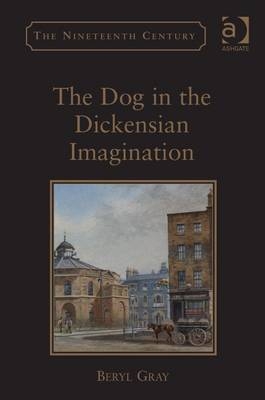 The Dog in the Dickensian Imagination -  Beryl Gray