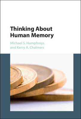 Thinking About Human Memory -  Kerry A. Chalmers,  Michael S. Humphreys