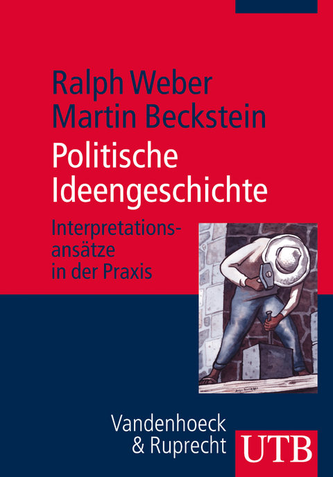 Politische Ideengeschichte - Ralph Weber, Martin Beckstein