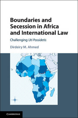 Boundaries and Secession in Africa and International Law -  Dirdeiry M. Ahmed