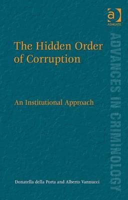 Hidden Order of Corruption -  Donatella della Porta,  Alberto Vannucci