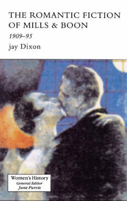 The Romantic Fiction Of Mills & Boon, 1909-1995 -  Jay Dixon,  Jay Dixon.