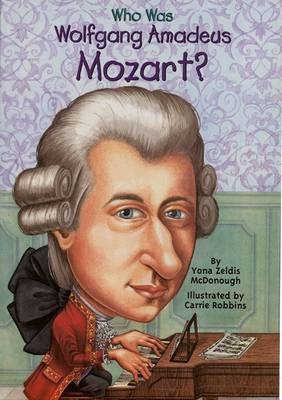 Who Was Wolfgang Amadeus Mozart? -  Yona Zeldis McDonough,  Carrie Robbins