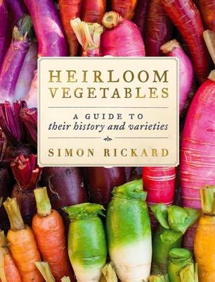Heirloom Vegetables: A Guide To Their History And Varieties - Simon Rickard