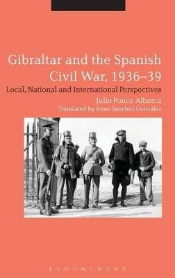 Gibraltar and the Spanish Civil War, 1936-39 - Julio Ponce Alberca