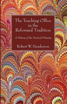 The Teaching Office in the Reformed Tradition - Robert W Henderson