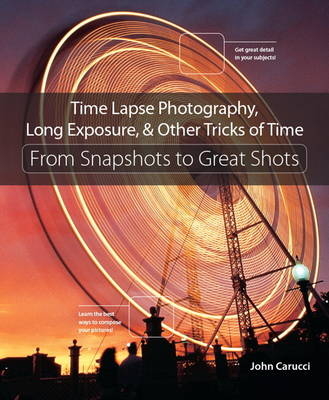 Time Lapse Photography, Long Exposure & Other Tricks of Time -  John Carucci