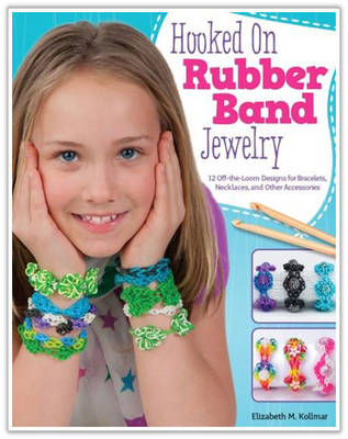 Hooked on Rubber Band Jewelry - Elizabeth Kollmar