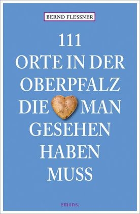 111 Orte in der Oberfalz, die man gesehen haben muss - Bernd Flessner