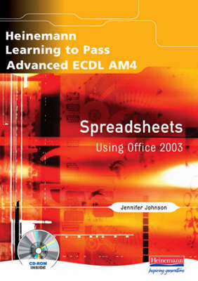 Heinemann Learning to Pass Advanced ECDL AM4 Spreadsheets Using Office 2003 - Jennifer Johnson