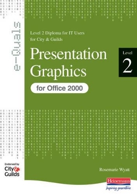 Presentation Graphics Level 2 Diploma for IT Users for City & Guilds e-Quals Office 2000 - Rosemarie Wyatt