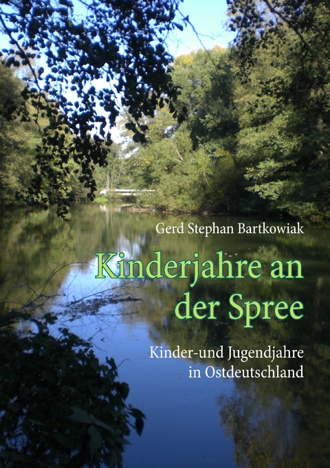 Kinderjahre an der Spree - Gerd Stephan Bartkowiak