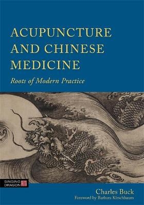 Acupuncture and Chinese Medicine - Charles Buck
