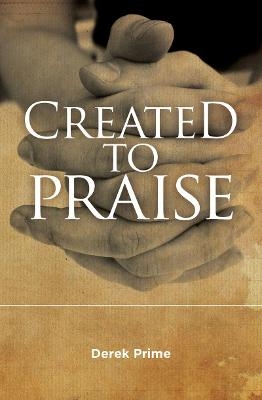 Created to Praise - Derek Prime