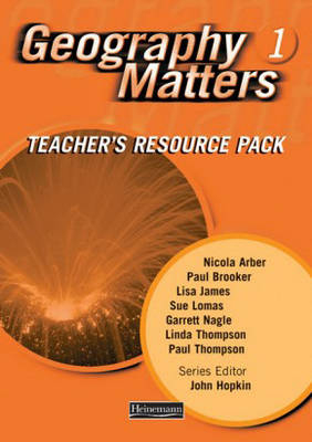 Geography Matters 1 Teacher's Resource Pack - Nicola Arber, Paul Brooker, Lisa Owen, Sue Lomas, Garrett Nagle