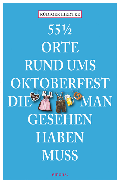 55 1/2 Orte rund ums Oktoberfest, die man gesehen haben muss - Rüdiger Liedtke