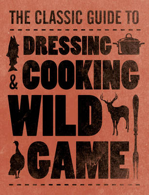 Dressing & Cooking Wild Game - Teresa Marrone