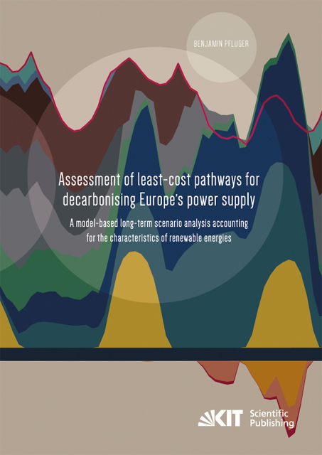 Assessment of least-cost pathways for decarbonising Europe's power supply : a model-based long-term scenario analysis accounting for the characteristics of renewable energies - Benjamin Pfluger