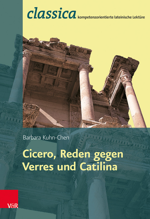 Römische Rhetorik: Ciceros Reden gegen Verres und Catilina - Barbara Kuhn-Chen