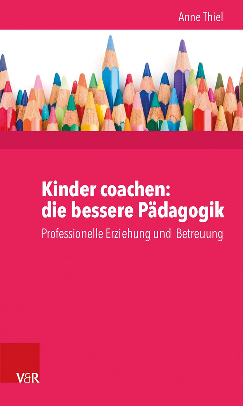 Kinder coachen: die bessere Pädagogik - Anne Ruppert