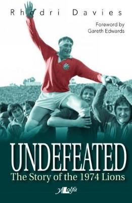 Undefeated - The Story of the 1974 Lions - Rhodri Davies