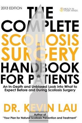 The Complete Scoliosis Surgery Handbook for Patients - Kevin Lau