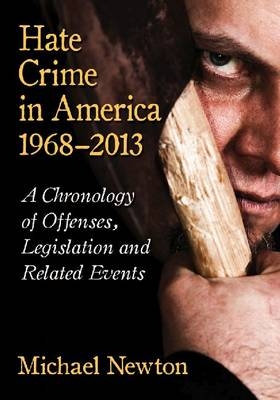 Hate Crime in America, 1968-2013 - Michael Newton