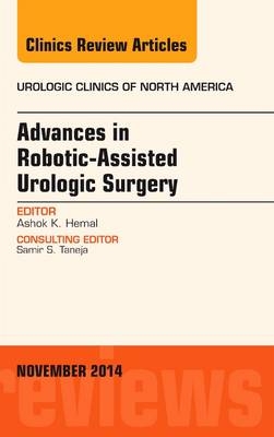 Advances in Robotic-Assisted Urologic Surgery, An Issue of Urologic Clinics - Ashok K. Hemal