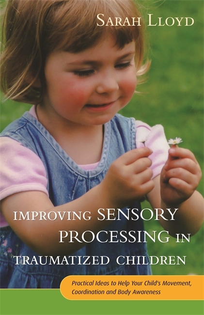 Improving Sensory Processing in Traumatized Children -  Sarah Lloyd