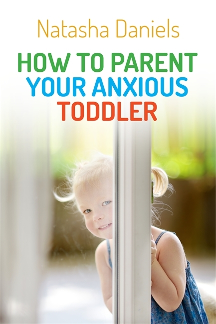 How to Parent Your Anxious Toddler -  Natasha Daniels