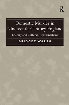Domestic Murder in Nineteenth-Century England - Bridget Walsh