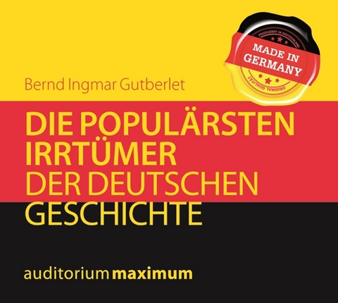 Die populärsten Irrtümer der deutschen Geschichte - Bernd Ingmar Gutberlet