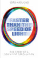 Faster than the Speed of Light The Story of a Scientific Speculat - Joao Magueijo