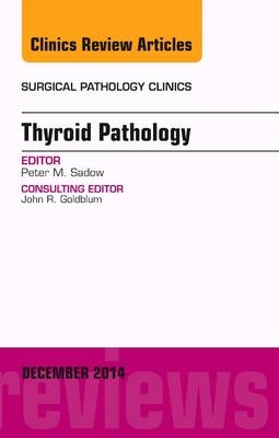 Endocrine Pathology, An Issue of Surgical Pathology Clinics - Peter M. Sadow