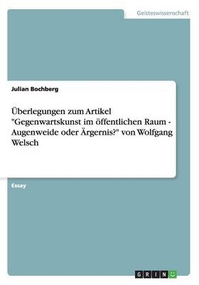 Überlegungen zum Artikel "Gegenwartskunst im öffentlichen Raum - Augenweide oder Ärgernis?" von Wolfgang Welsch - Julian Bochberg