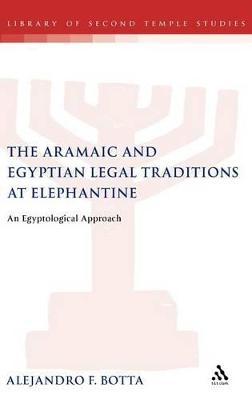 The Aramaic and Egyptian Legal Traditions at Elephantine - Alejandro F. Botta