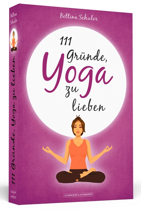 111 Gründe, Yoga zu lieben - Bettina Schuler