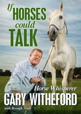 If Horses Could Talk - Gary Witheford, Brough Scott