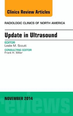 Update in Ultrasound, An Issue of Radiologic Clinics of North America - Leslie M. Scoutt